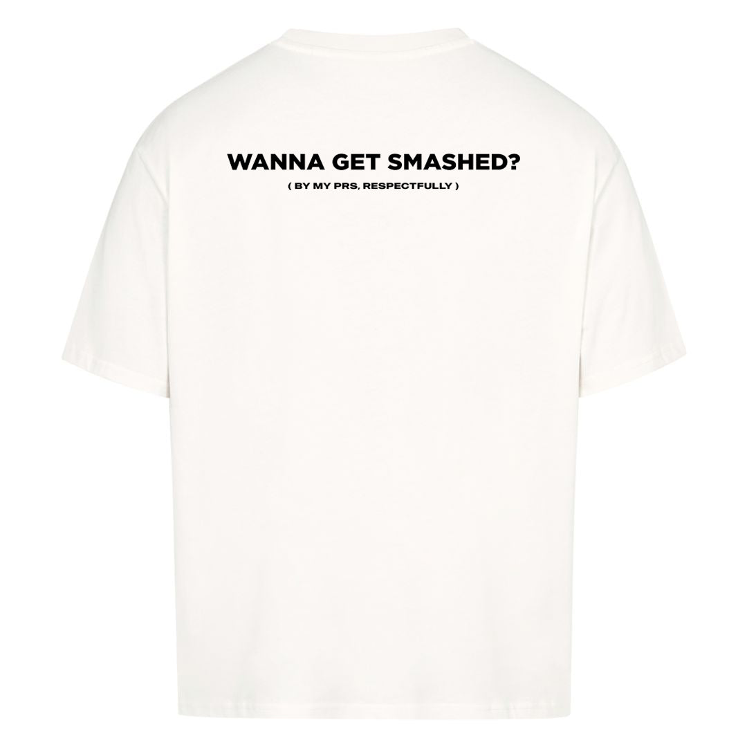 Wanna Get Smashed (Backprint) Oversized Shirt