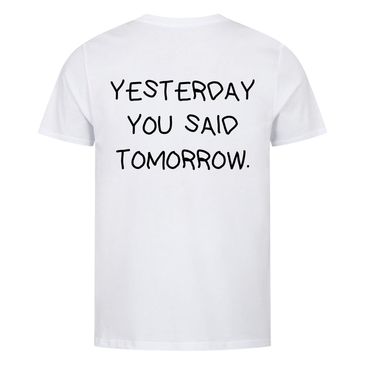 YESTERDAY YOU SAID TOMORROW (Backprint) Shirt