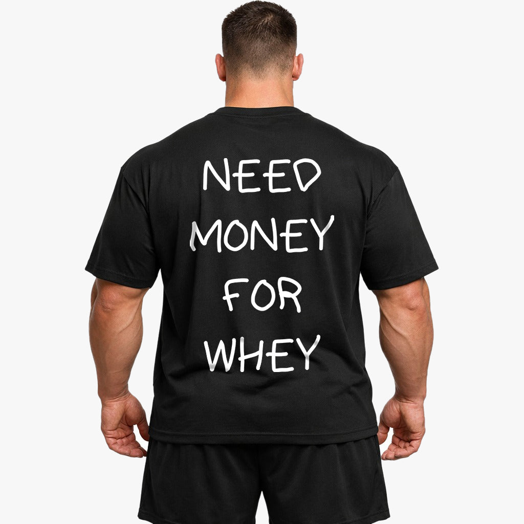 NEED MONEY FOR WHEY Oversized (Backprint) Shirt