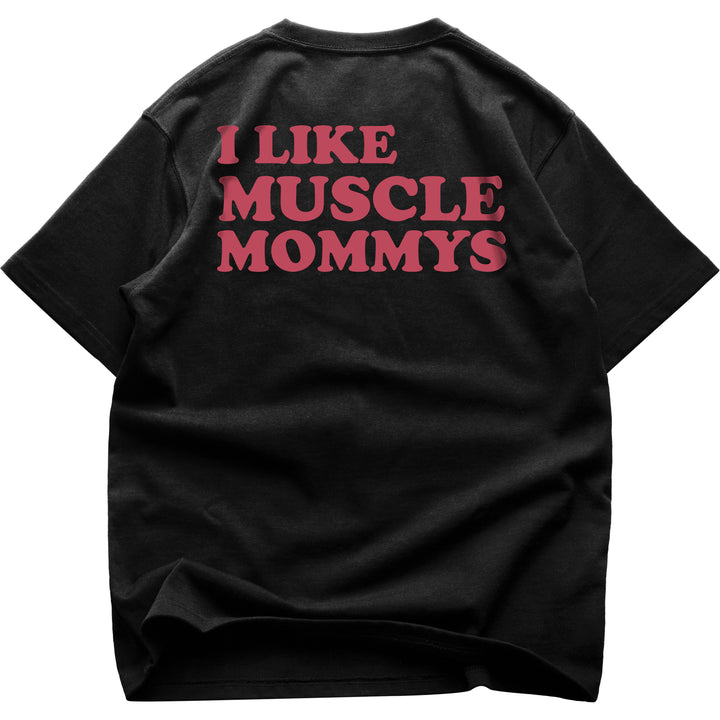 I Like Muscle Mommys (Backprint) Oversized Shirt