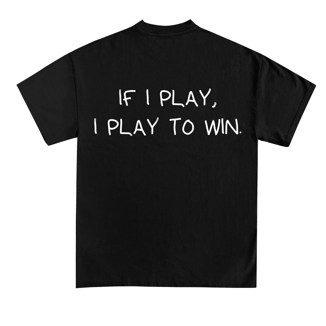 If I play, I play to win (Backprint) Shirt