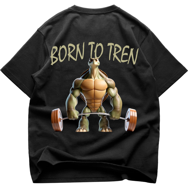 Born to Tren (Backprint) Oversized Shirt